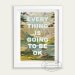 EXTRA LARGE  limited edition - Everything is going to be ok- Print