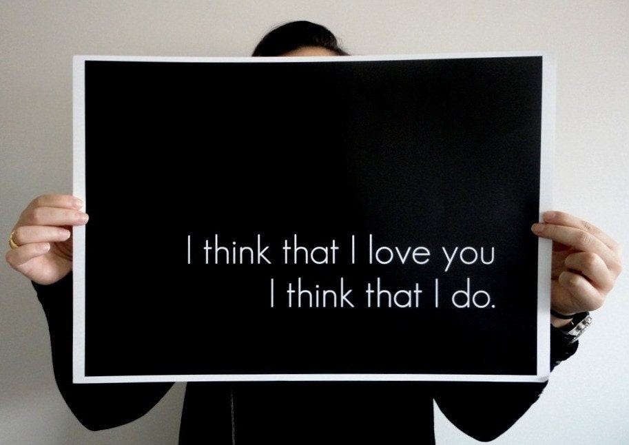 Poster Typography Print - I Think that I Love You 18.5 x 13 inches Black and White