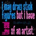 I May Draw Stick Figures But I have the Soul of an Artist 8x8 Metallic Art Print