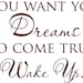 If you want your dreams to come true, Wake up  Vinyl Lettering wall words quotes graphics decals Art Home decor itswritteninvinyl