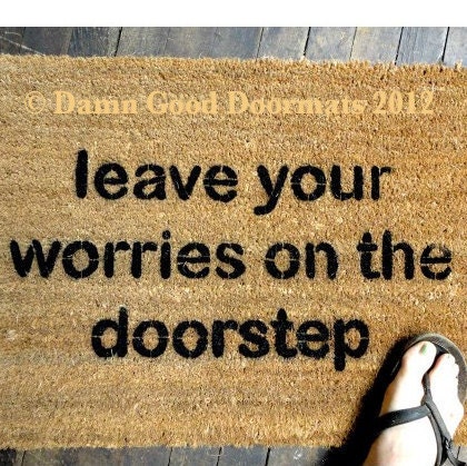 mantra- Leave your worries on the doorstep- doormat