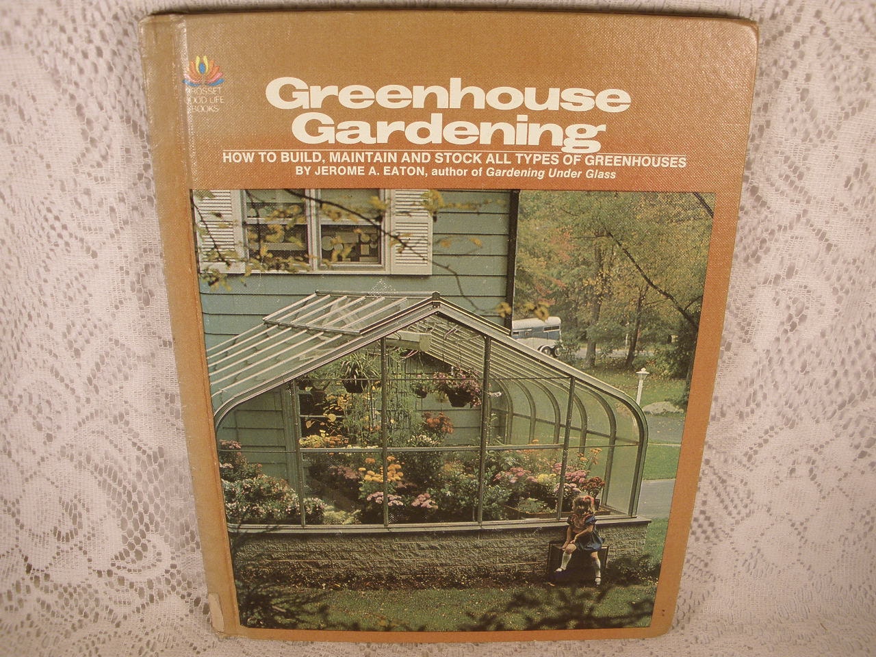 Greenhouse Gardening: How to Build, Maintain, and Stock All Types of Greenhouses Jerome A. Eaton