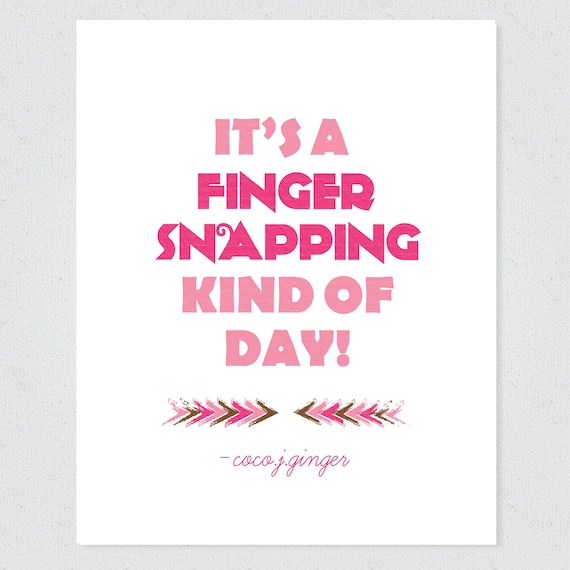 Inspirational Wall Art, Inspirational art print, Pink, It's A Finger Snapping Kind Of Day, 11x14