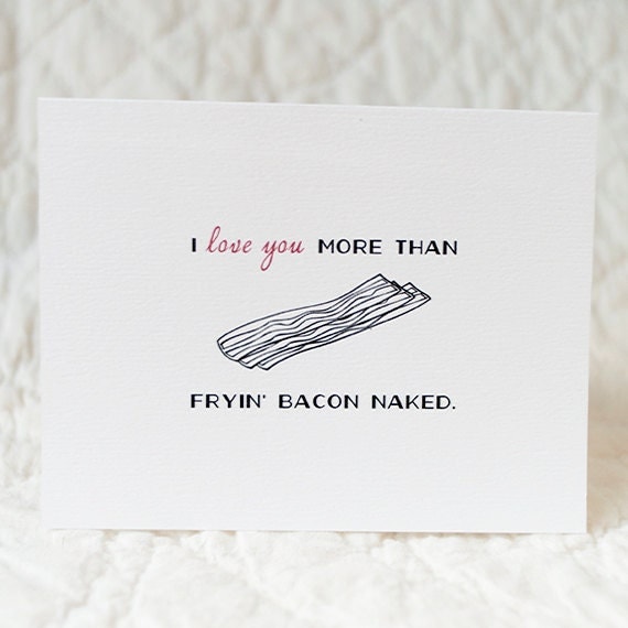 Funny Valentine Card — 4x5 folded card with envelope — I love you more than fryin' bacon naked
