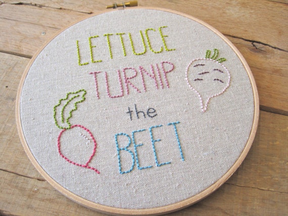 Embroidery Hoop Art. Lettuce Turnip the Beet. Funny Embroidery Hoop