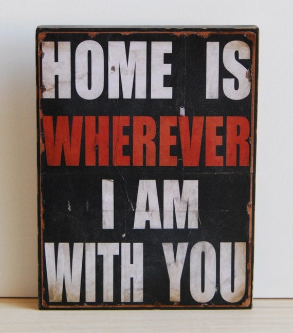 Print mounted on Tin "Home is wherever I am with you"