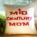 Mid Century Mom Pillow - COVER Great Mother's Day Gift